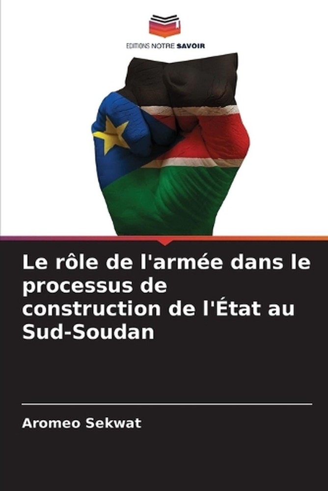 Le rle de l'arme dans le processus de construction de l'tat au Sud-Soudan by Aro