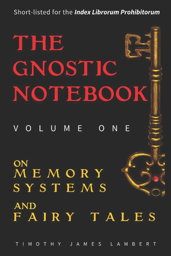 The Gnostic Notebook: Volume One: On Memory Systems and Fairy Tales
