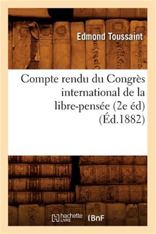 Compte Rendu Du Congr�s International de la Libre-Pens�e (2e �d) (�d.1882) (Pape
