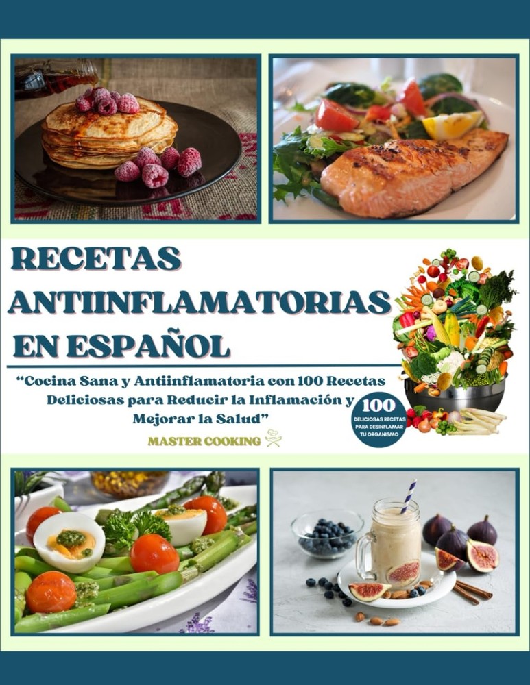 RECETAS ANTIINFLAMATORIAS EN ESPAÑOL: Cocina Sana y Antiinflamatoria con 100 Rec