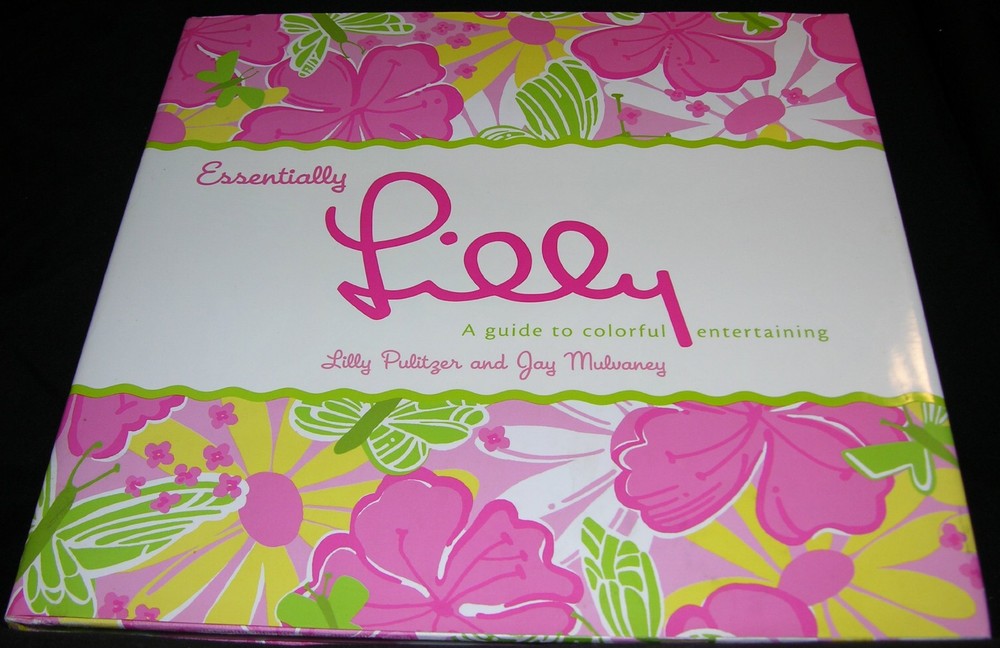 Essentially Lilly: A Guide to Colorful Entertaining by Pulitzer