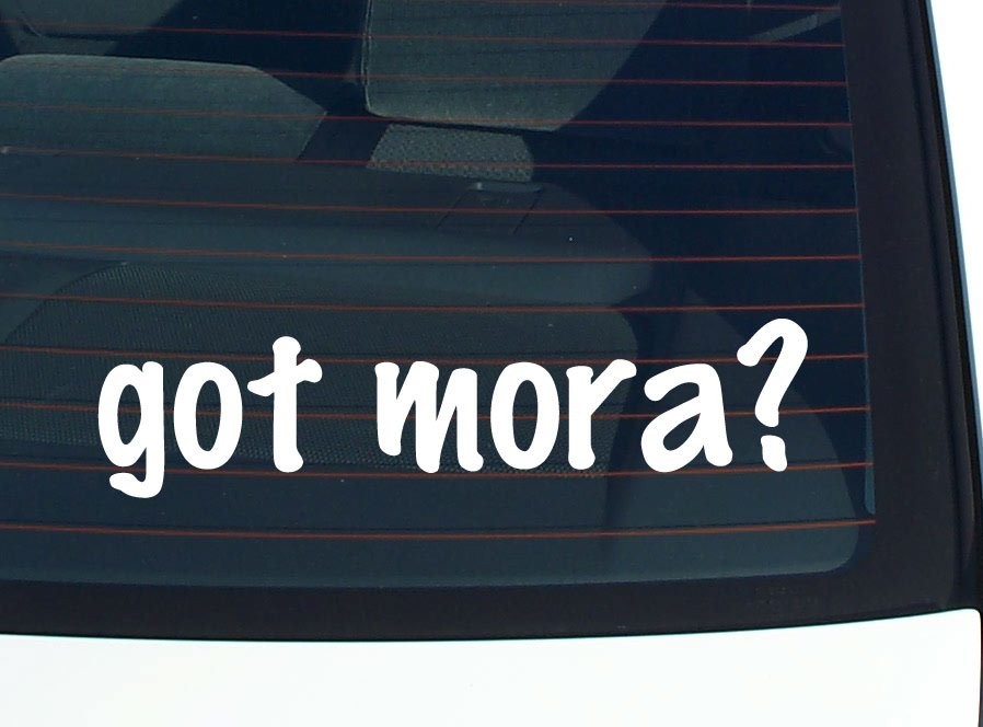 Got Mora Funny Car Decal Bumper Sticker Vinyl Window Pride