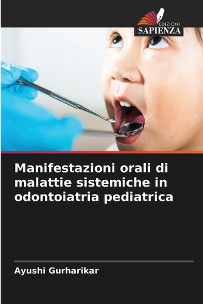 Manifestazioni orali di malattie sistemiche in odontoiatria pediatrica by Ayushi