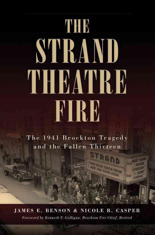 The Strand Theatre Fire: The 1941 Brockton Tragedy and the Fallen Thirteen by Ja
