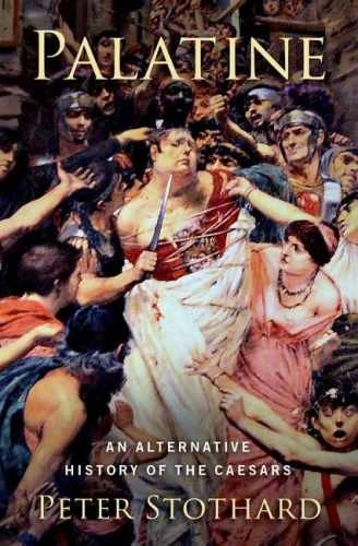 Palatine An Alternative History of Rome Hardcover by Peter Stothard