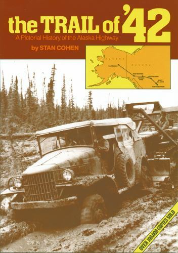 The Trail of 42: A Pictorial History of the Alaska Highway Stan Cohen paperbac