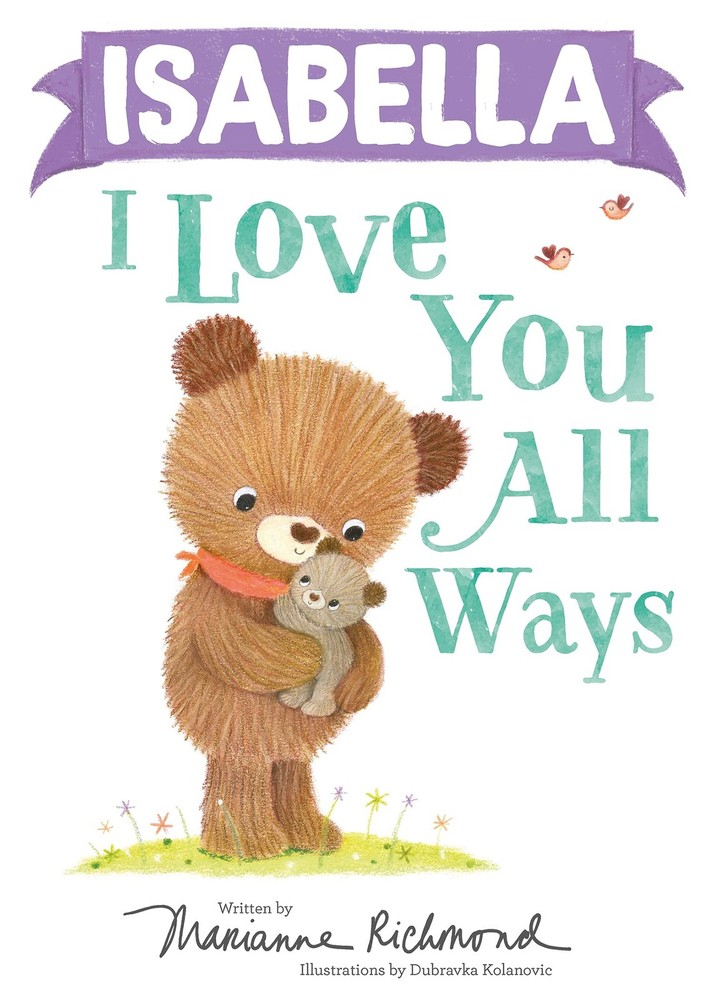 Isabella I Love You All Ways: A Personalized Book About a Parent's Never-Ending,