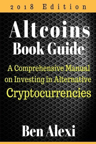 Altcoins Book Guide: A Comprehensive Manual On Investing In Alternative Cry...