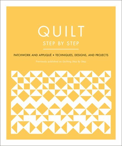 Quilt Step by Step: Patchwork and Appliqué - Techniques, Designs, and Projects