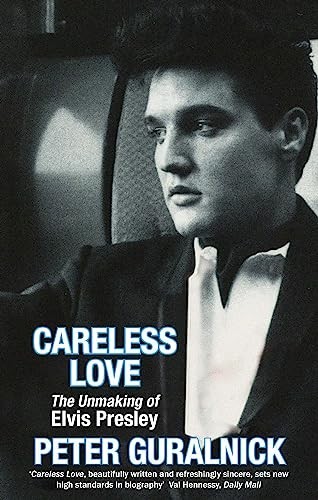 Careless Love: The Unmaking of Elvis Presley by Guralnick, Peter Paperback Book