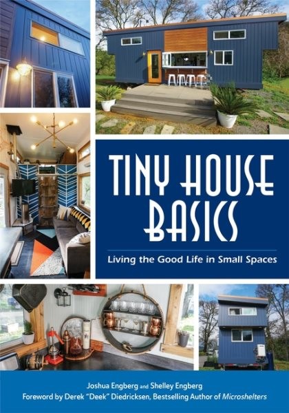 Tiny House Basics : Living the Good Life in Small Spaces, Paperback by Engber...
