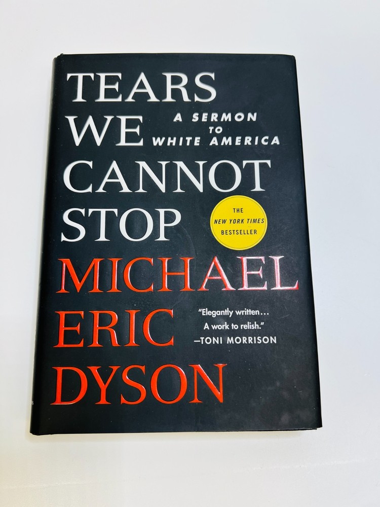 Tears We Cannot Stop A Sermon to White America by Michael Eric Dyson 1ST ED