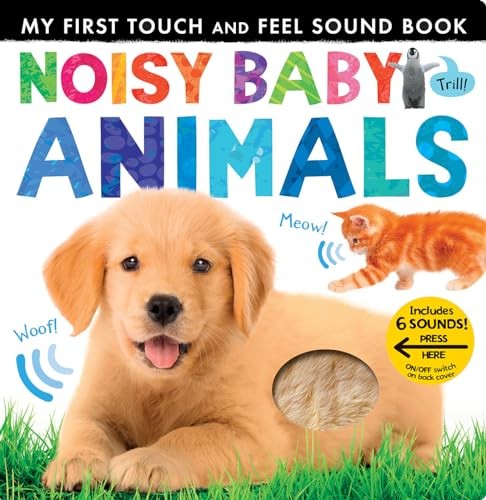 Noisy Baby Animals: Includes 6 Sounds and an On/Off Switch on the Back Cover...