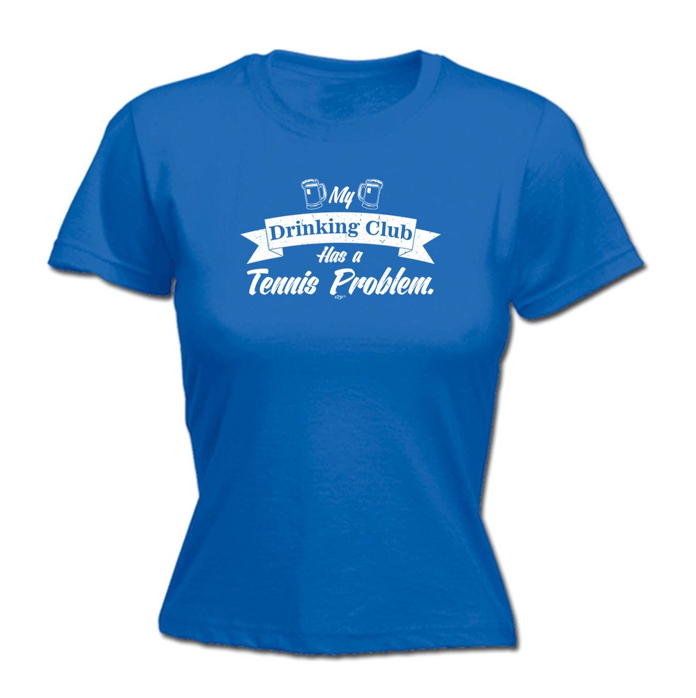 Tennis My Drinking Club Has A Problem - Womens T Shirt Funny T-Shirt Novelty