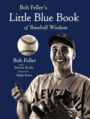Bob Feller's Little Blue Book of Baseball Wisdom by Bob Feller: Used