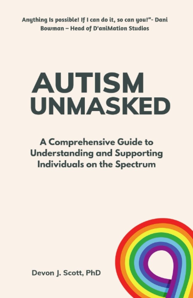 Autism Unmasked: A Comprehensive Guide to Understanding and Supporting Individua