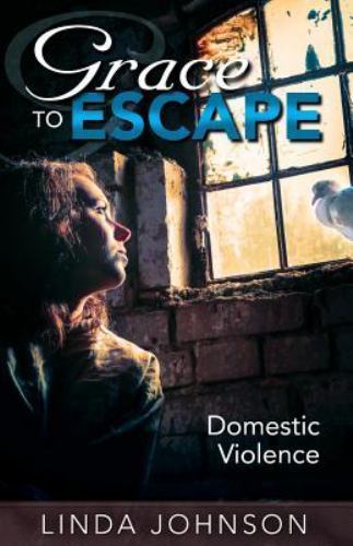 Grace to Escape Domestic Violence by Johnson, Linda S, Good Book