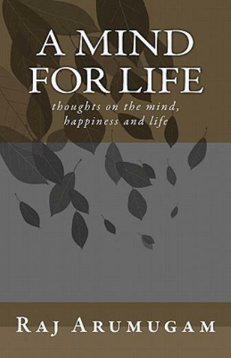A Mind For Life: Thoughts On The Mind, Happiness And Life