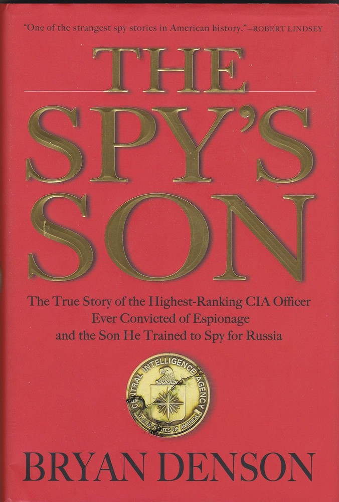 The Spy's Son: The True Story of the Highest-Ranking CIA Officer Ever Convic...
