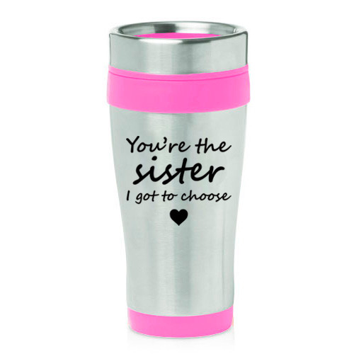16 oz Travel Coffee Mug You're The Sister I Got To Choose Best Friend