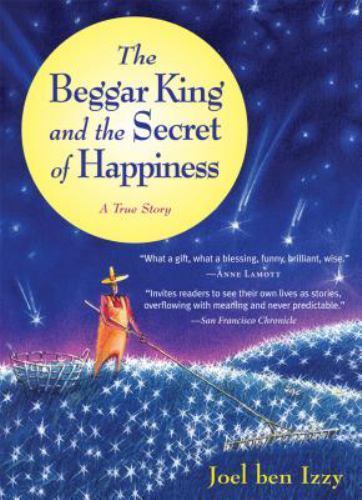 The Beggar King and the Secret of Happiness: A True Story, USED-Good, ben Izzy,