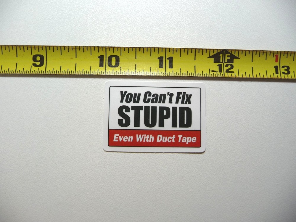 Stupid Can't Be Fixed Even With Duct Tape Decal Sticker