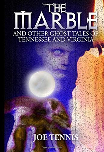 The Marble: And other ghost tales of Tennessee and Virginia