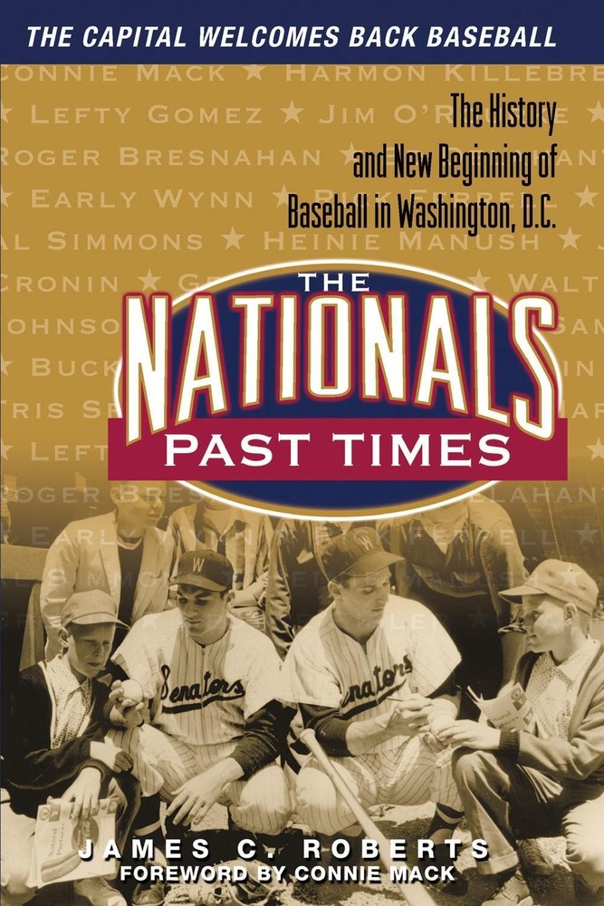The Nationals Past Times: The History and New Beginning of Baseball in Washingto