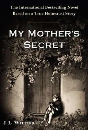 My Mother's Secret: Based on a True Holocaust Story Witterick, J.L. hardcover U