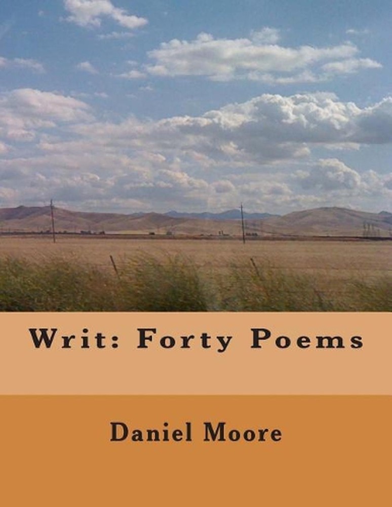 Writ: Forty Poems by Daniel Moore (English) Paperback Book