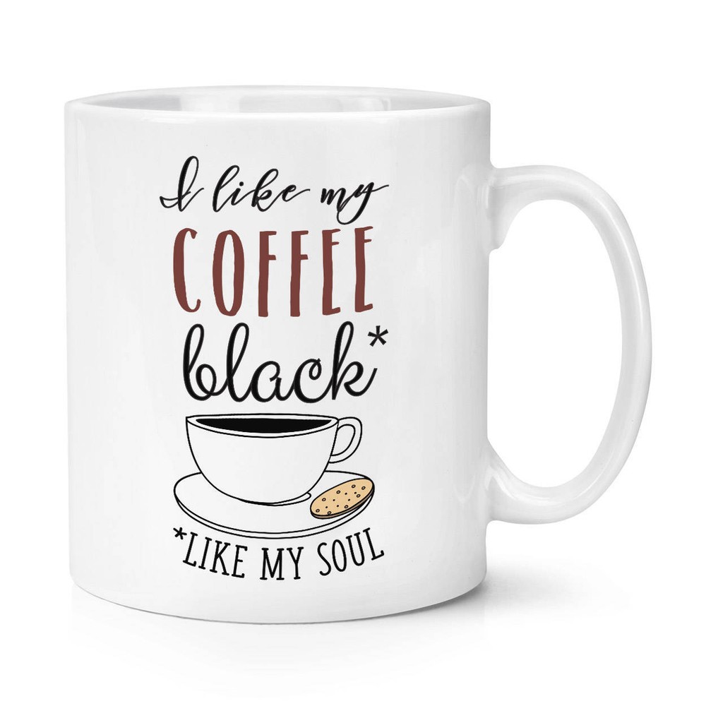 Black Coffee Mug Like My Soul - Humorous Dark Humor Cup