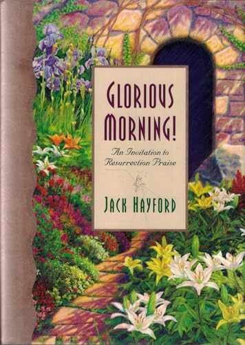 Glorious Morning! - Hardcover, by Hayford Jack - Very Good b