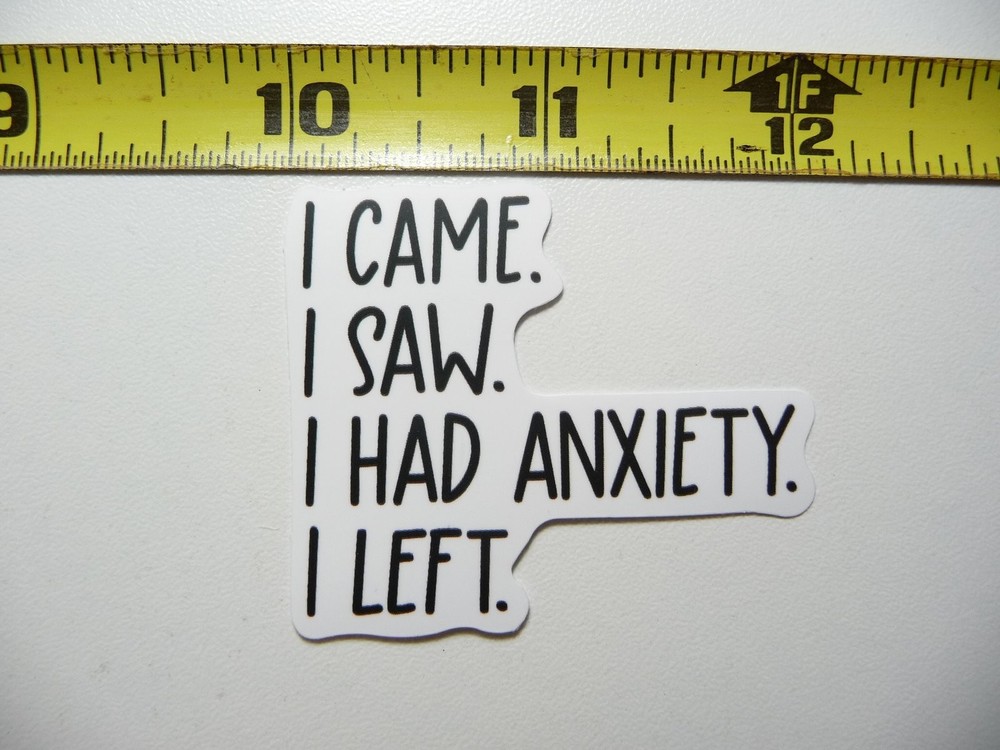 Funny Sarcastic Sticker Decal Came Saw Had Anxiety Left Attitude
