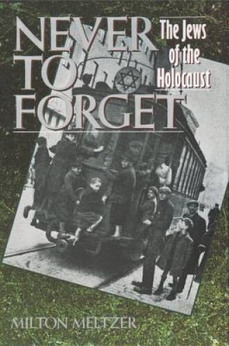 Never to Forget: The Jews of the Holocaust - Paperback By Meltzer, Milton - GOOD