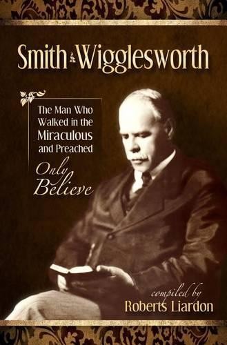 Smith Wigglesworth: The Man Who Walk... by Liardon, Roberts Paperback / softbackFREE US DELIVERY | ISBN: 1606834266 | Quality Books