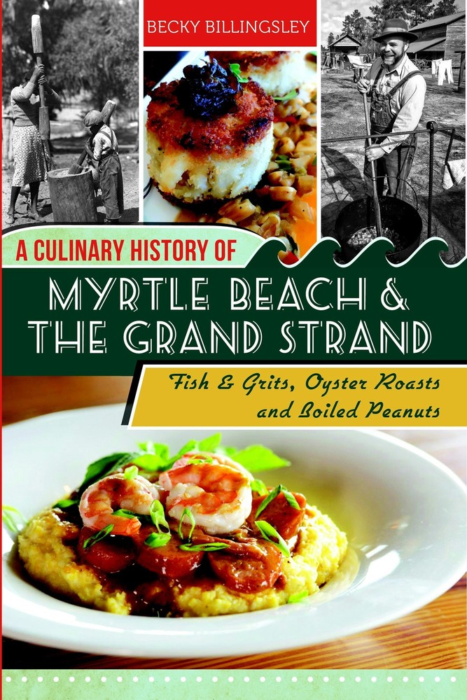 NEW The History Press A Culinary History of Myrtle Beach & the Grand Strand, SC
