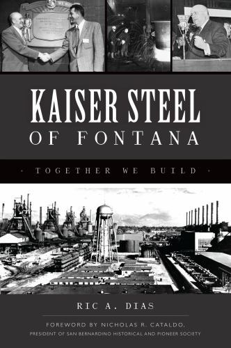 Kaiser Steel of Fontana : Together We Build, Paperback by Dias, Ric A.; Catal...