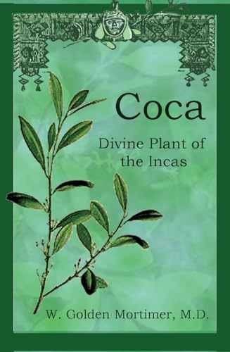 Coca: Divine Plant of the Incas - Paperback, by W. GOLDEN MORTIMER - Very Good