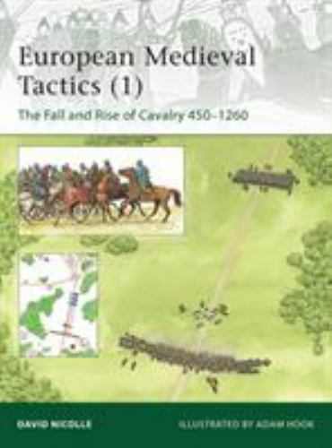European Medieval Tactics 1 : The Fall and Rise of Cavalry 450-1260, Paperbac...