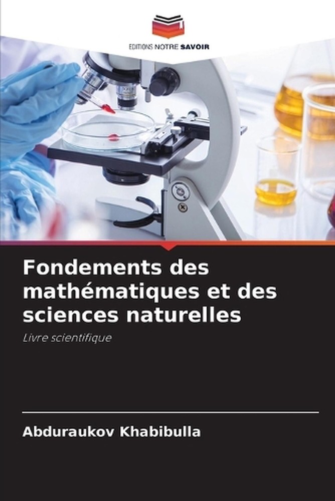 Fondements des mathmatiques et des sciences naturelles by Abduraukov Khabibulla