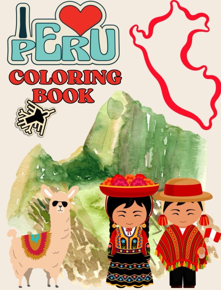 I Love Peru Coloring Book for Kids and Adults: culture, best places, food, anima