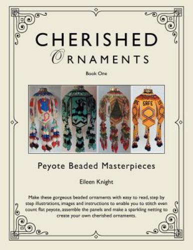 Cherished Ornaments 1 : Peyote Beaded Masterpieces, Paperback by Knight, Eile...