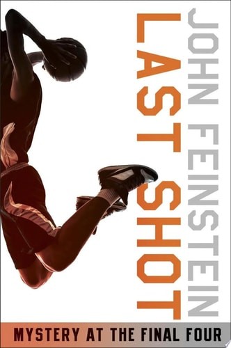 Last Shot: Mystery at the Final Four (The Sports Beat, 1) by Feinstein, John, Go