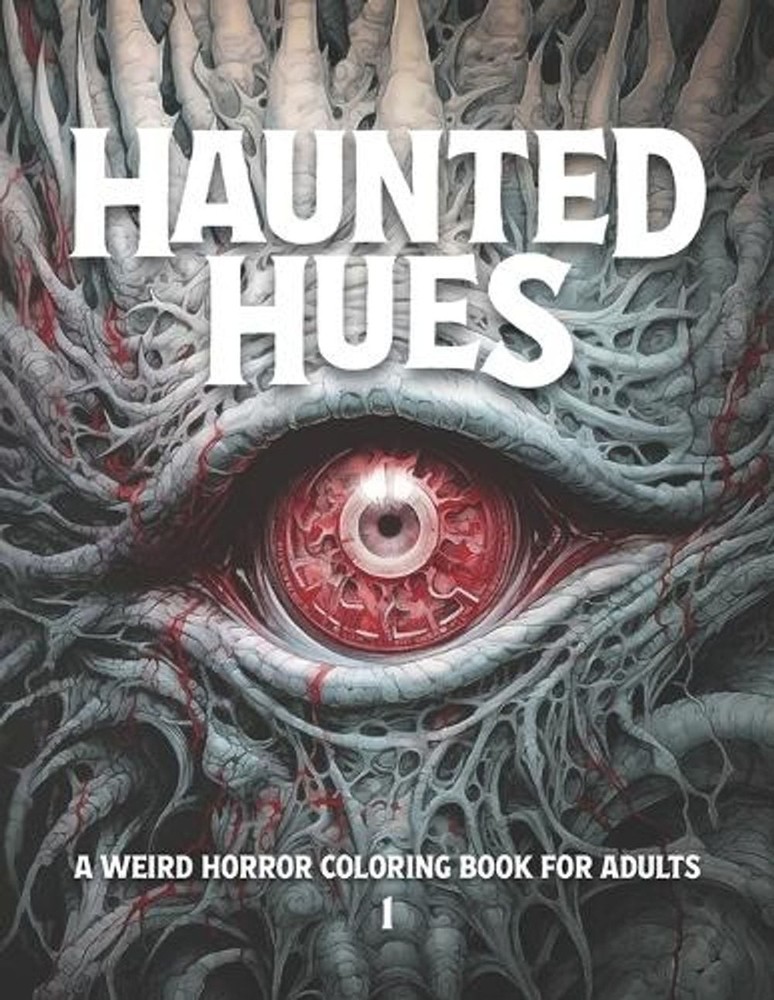 Haunted Hues 1: A Weird Horror Coloring Book for Adults by Ethereal Chromatica P