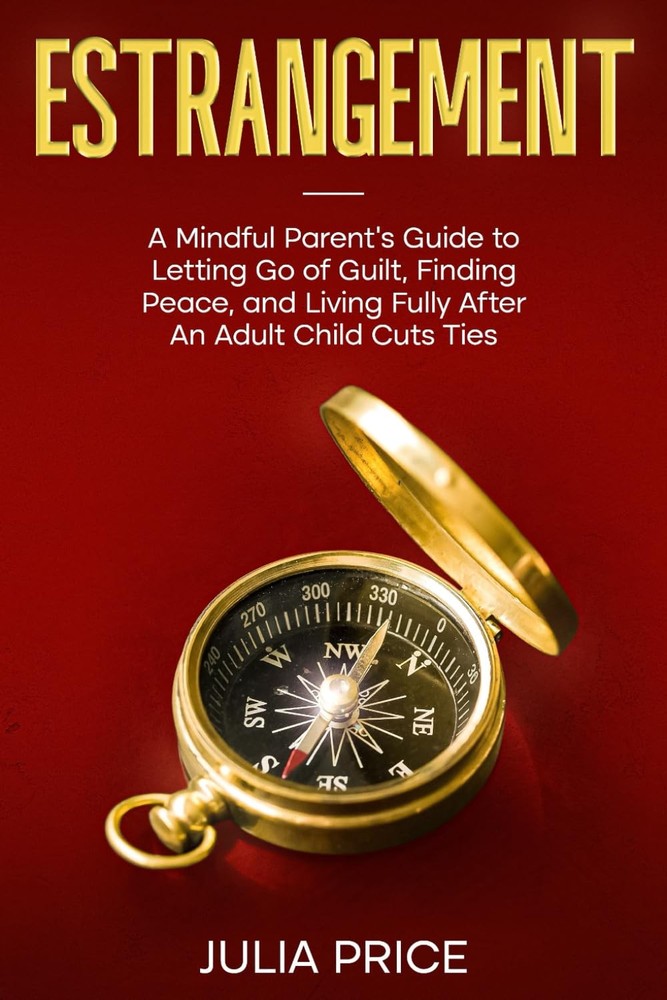 Estrangement: A Mindful Parent's Guide to Letting Go of Guilt, Finding Peace, an