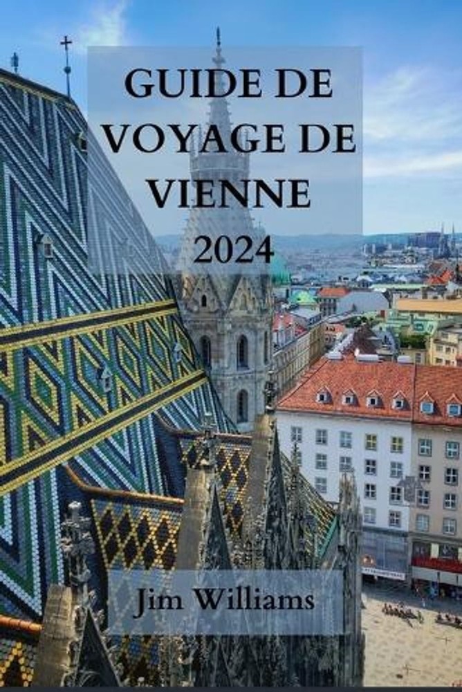 Guide de Voyage de Vienne 2024: Votre passeport pour l'?l?gance, la culture et l