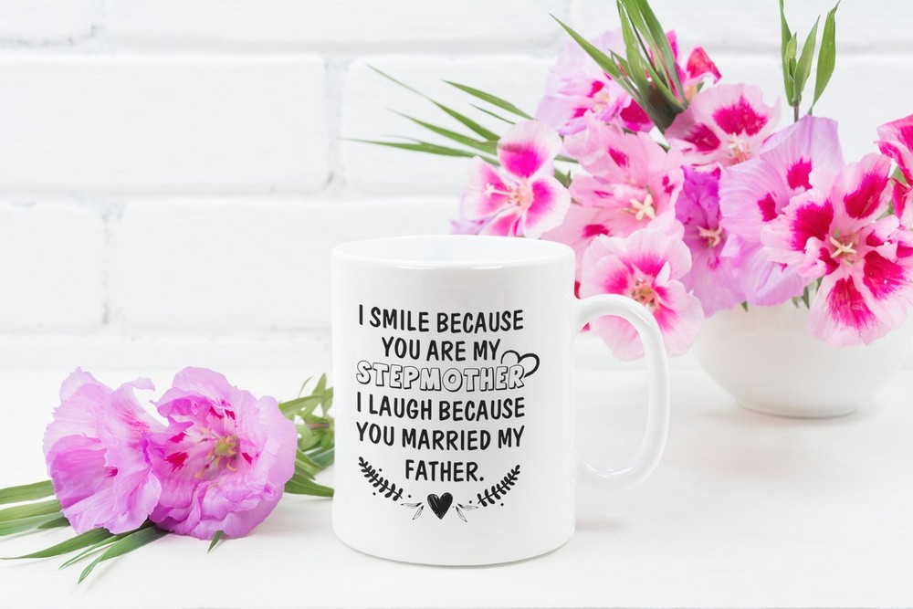 Fun Stepmother Coffee Mug – I Smile You’re My Stepmother I Laugh You Married