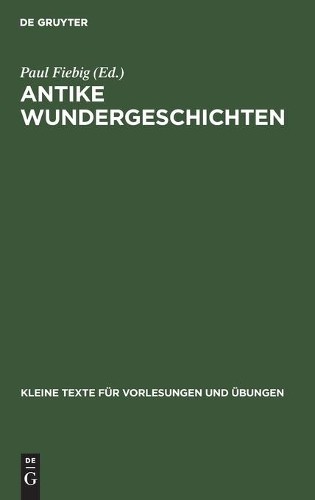 Antike Wundergeschichten (Hardback) Kleine Texte Für Vorlesungen Und Übungen