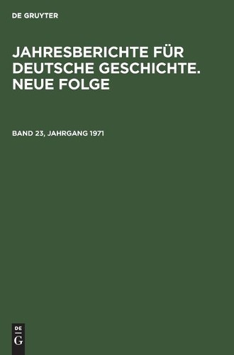 Jahresberichte Für Deutsche Geschichte. Neue Folge. Band 23, Jahrgang (Hardback)