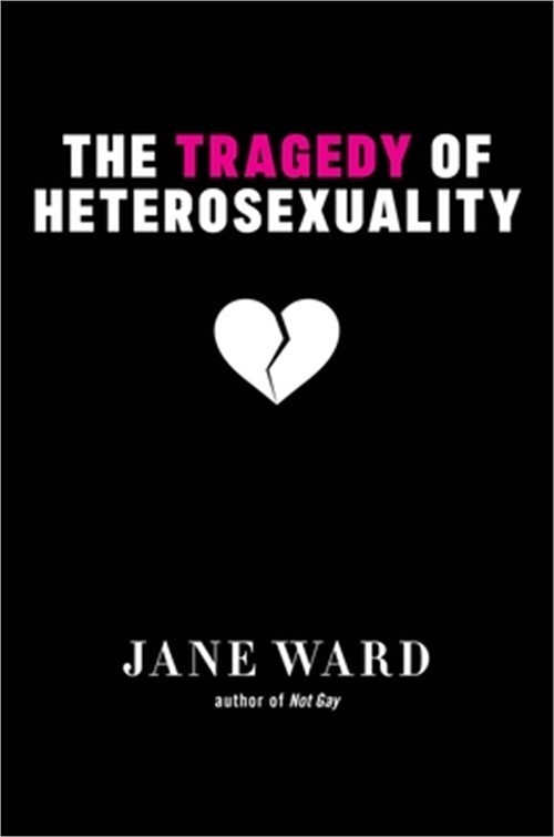 The Tragedy of Heterosexuality (Paperback or Softback)